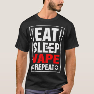 Essen Sie Schlaf Vape Wiederholung T-Shirt