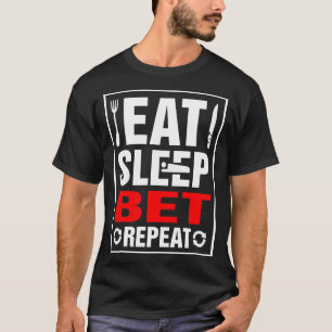 Essen Sie Schlaf-Wetten-Wiederholung T-Shirt