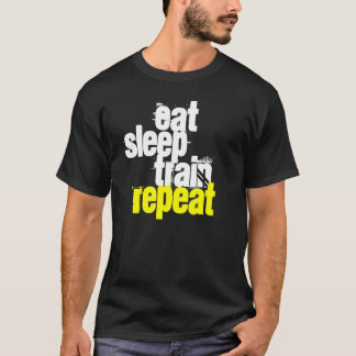 Essen Sie, schlafen Sie, bilden Sie aus, T-Shirt