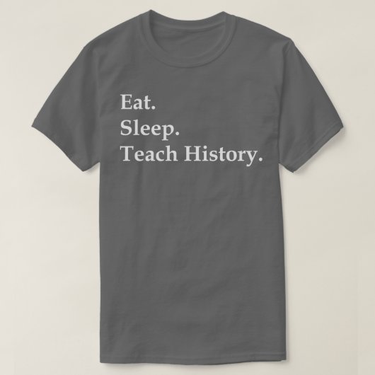 Essen Sie schlafende Teach History T-Shirt (Design vorne)