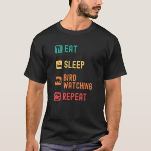 Essen Sie schlafende Vögel beobachten wiederholen T-Shirt