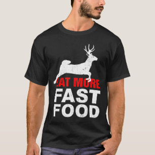 Essen Sie schneller Food Funny Food Jagd Bekleidun T-Shirt