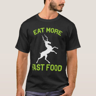 Essen Sie schneller Hirsch Jagd T-Shirt