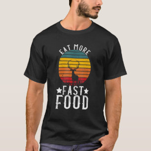 Essen Sie schnellere Nahrungsmittel Hirsch Jagd Zu T-Shirt