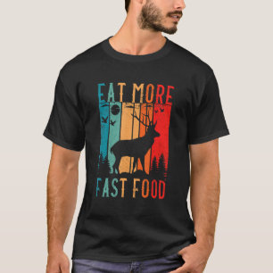 Essen Sie schnellere Nahrungsmittel Hirsch Jagd Zu T-Shirt