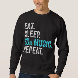 Essen Sie Sleep 80sMusik wiederholen Sweatshirt