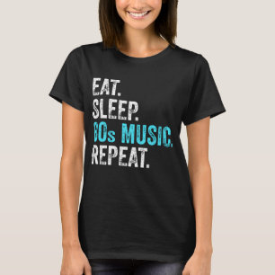 Essen Sie Sleep 80sMusik wiederholen T-Shirt