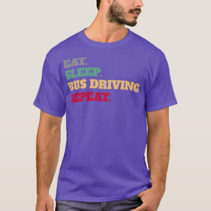 Essen Sie Sleep Bus fahren Wiederholung Sprichwort T-Shirt