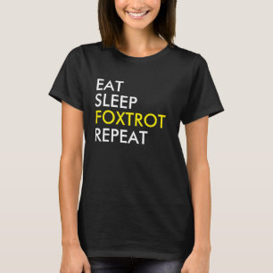 Essen Sie Sleep Foxtrot Repeat Dance T - Shirt