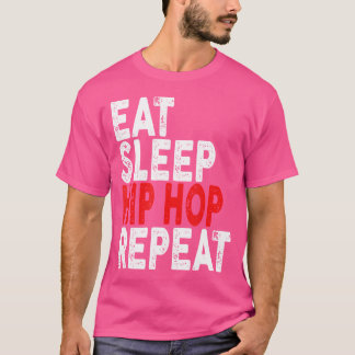Essen Sie Sleep Hip Hop Wiederholen Rap Tance T-Sh T-Shirt