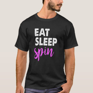 Essen Sie Sleep Spin Gym Redewendungen Spinning Cl T-Shirt