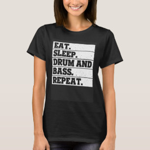 Essen Sie Sleep Trommel und Bass Wiederholung Musi T-Shirt