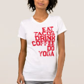 Essen Sie Tacos, trinken Sie Kaffee, Do Yoga Women T-Shirt (Vorderseite)