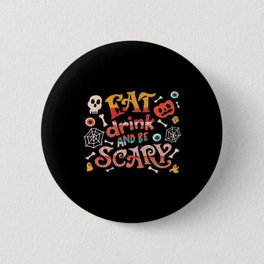 Essen Sie trinken und Beängstigend Halloween Funny Button (Vorderseite)