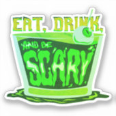 Essen Sie trinken und beängstigend sein Aufkleber (Vorderseite)