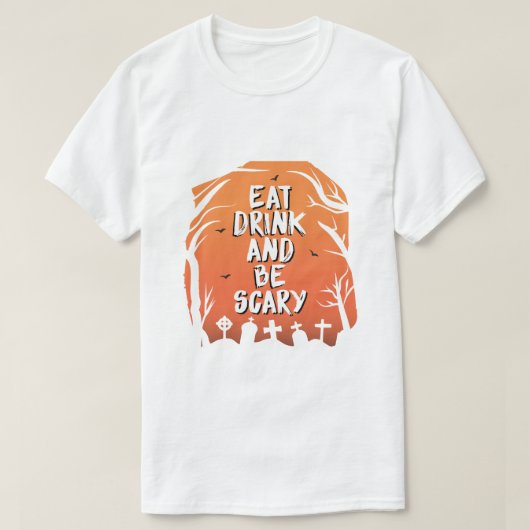 Essen Sie trinken und Beängstigend sein T-Shirt (Design vorne)
