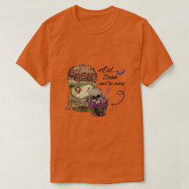 Essen Sie trinken und Beängstigend sein T-Shirt