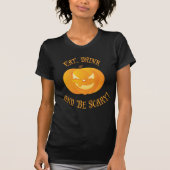 Essen Sie trinken und Beängstigende Halloween-Shir T-Shirt (Vorderseite)