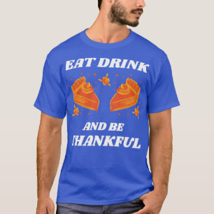 Essen Sie trinken und seien Sie dankbar4 T-Shirt