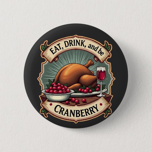 Essen Sie trinken und seien Sie ein Cranberry Ernt Button (Vorderseite)
