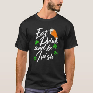Essen Sie trinken und seien Sie irisch Shenanigan T-Shirt