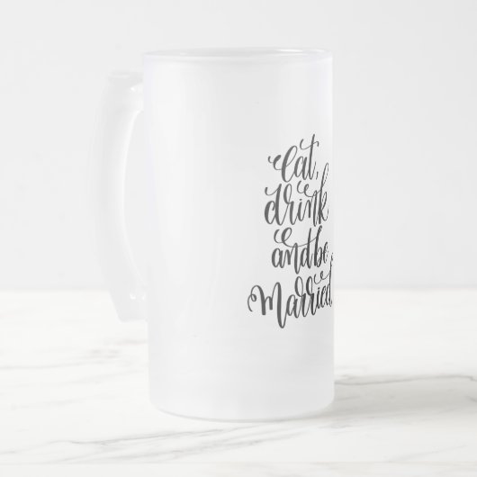Essen Sie trinken und Verheiratet Mattierte Glass  Mattglas Bierglas (Vorderseite Links)