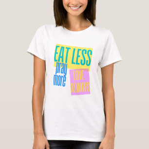Essen Sie weniger beten mehr Artwork T-Shirt