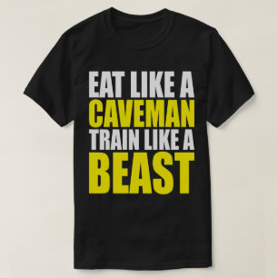 Essen Sie wie ein Caveman, trainieren Sie wie ein  T-Shirt