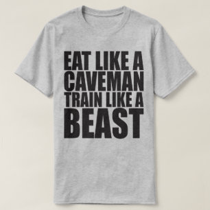Essen Sie wie ein Caveman, trainieren Sie wie ein  T-Shirt