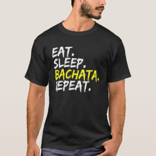 Essen Sleep Bachata Wiederholung Tanzmusik Tanz Na T-Shirt