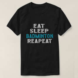 Essen Sleep Badminton Wiederholung Spieler Shuttle T-Shirt