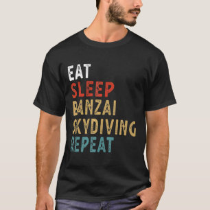 Essen Sleep Banzai Skydiving Wiederholung Funny Pl T-Shirt