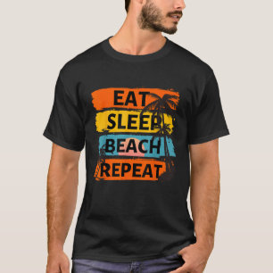 Essen Sleep Beach Wiederholung Sommerurlaub Tropic T-Shirt