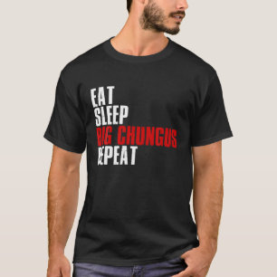 Essen Sleep Big Chungus Wiederholung T Shirt Chung