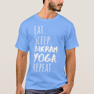 Essen Sleep Bikram Yoga Wiederholen Funny Bikram Y T-Shirt