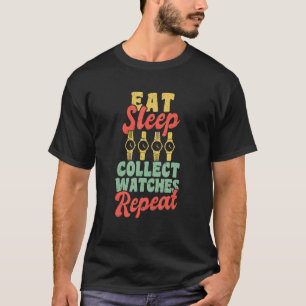 Essen Sleep Collect Watches Wiederholen Watchmaker T-Shirt