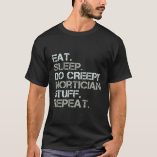 Essen Sleep Do Creepy Mortician Wiederholung Funny T-Shirt