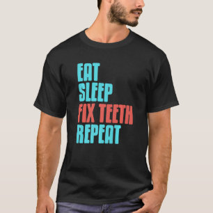 Essen Sleep Fix Zähne Wiederholung Zahnarzt vorhan T-Shirt