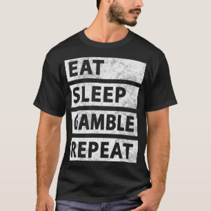 Essen Sleep Gamble Wiederholung Casino Funny Gambl T-Shirt