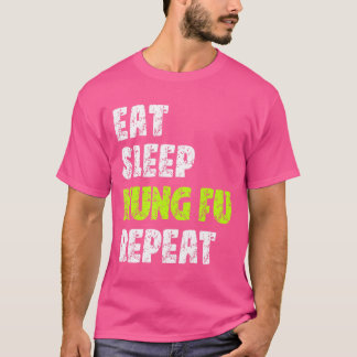 Essen Sleep Kung Fu Wiederholung Kung Fu Kampfkuns T-Shirt