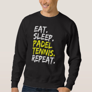 Essen Sleep Padel Tennis Wiederholen Padel Player  Sweatshirt