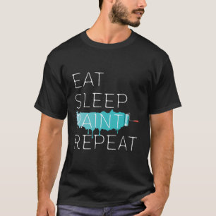 Essen Sleep Paint Wiederholung Funny Painter Ausrü T-Shirt