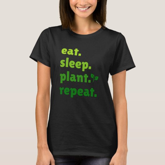 Essen Sleep Pflanze Wiederholen Gartengartenarbeit T-Shirt (Vorderseite)