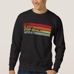 Essen Sleep Stopp Goals Wiederholung Goalie Soccer Sweatshirt