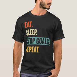 Essen Sleep Stopp Goals Wiederholung Goalie Soccer T-Shirt