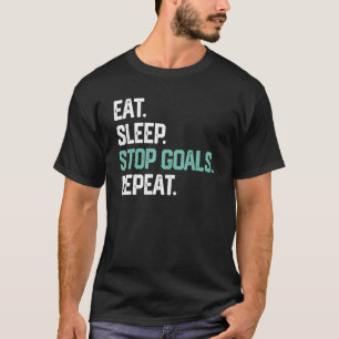 Essen Sleep Stopp Goals Wiederholung Goalie Soccer T-Shirt