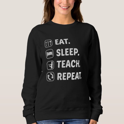 Essen Sleep Teach Wiederholen Lehrer Lehrer Lehrer Sweatshirt (Vorderseite)