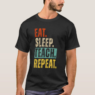 Essen Sleep Teach Wiederholen Lehrer Professor T-Shirt