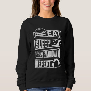 Essen Sleep Woodwork Wiederholung Carpenters Wood Sweatshirt