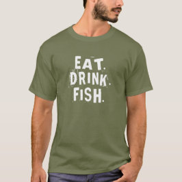 Essen, trinken, Fisch. | Fun Fishing-Shirt T-Shirt
